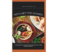 Keto Diet For Women: A Complete Plan For Staying Healthy And Losing Weight