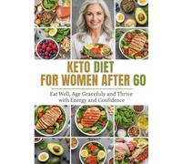 Keto Diet For women After 60: Eat Well, Age Gracefully, and Thrive with Energy and Confidence.
