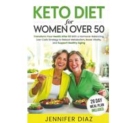 Keto Diet for Women Over 50: Transform Your Health After 50 With a Hormone-Balancing, Low-Carb Strategy to Reboot Metabolism, Boost Vitality, and Support Healthy Aging
