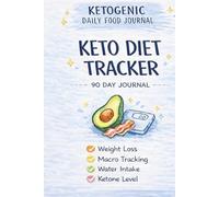 Keto Diet Tracker: 90 Day Food Journal for Weight Loss, Macro Tracking, Carb Tracking & Daily Keto Log Book: Track Your Macros, Calories, Water Intake & Ketone Levels with This Easy Daily Keto Planner