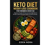 Keto Diet Weight-Loss Cookbook for Women Over 50: Beginner-Friendly 28-Day Low-Carb, High-Protein Recipes to Beat Menopause Belly Fat & Boost Energy