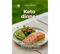 Keto Dinner: Light, Fresh & Low-Carb Evening Recipes:Quick & Easy Family-Friendly Meals