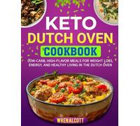 Keto Dutch Oven Cookbook: Low-Carb, High-Flavor Meals for Weight Loss, Energy, and Healthy Living in the Dutch Oven.