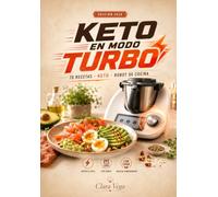 Keto en Modo Turbo: 70 recetas cetogénicas rápidas, creativas y llenas de sabor para tu robot de cocina