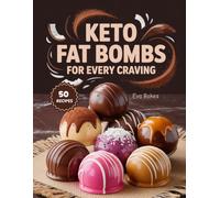 KETO Fat Bombs For Every Craving: Sweet and Savory Low-Carb Treats to Boost Energy, Crush Cravings, and Stay in Ketosis - Easy Keto Snacks Made Simple