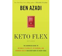 Keto Flex Revised: The Advanced Guide to Metabolic Flexibility, Fat-burning, and Hormone Health for Every Body at Every Stage