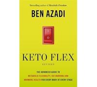Keto Flex Revised: The Advanced Guide to Metabolic Flexibility, Fat-Burning and Hormone Health for Every Body at Every Stage