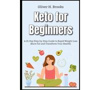 Keto for Beginners A 21-Day Step-by-Step Guide to Rapid Weight Loss Burn Fat and Transform Your Health
