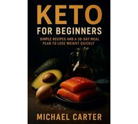 Keto for Beginners: Simple Recipes and a 30-Day Meal Plan to Lose Weight Quickly