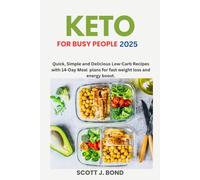 Keto For Busy People 2025: Quick keto recipes, keto cookbook for beginners, keto for weight loss, low-carb meal prep, easy keto meals, ketogenic diet plan, fast keto meals, keto snacks on the go