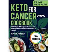 Keto For Cancer Cookbook: 2000 Days of Ketogenic Recipes and Strategies for a Metabolic Approach to Cancer
