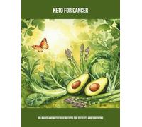 Keto For Cancer: Delicious And Nutritious Recipes For Patients And Survivors