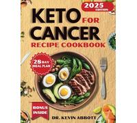 Keto for Cancer Recipes Cookbook: A 28-Day Meal Plan with Simple, Delicious Recipes and Nutritional Strategies for a metabolic and Low-Carb Lifestyle