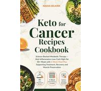 Keto for Cancer Recipes Cookbook: Science-Backed Metabolic Therapy - Anti-Inflammatory Low-Carb High-Fat 50+ Meals with 4-Week Meal Plan Supporting Treatment, Recovery and Muscle Preservation