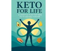 Keto for Life - A Lifestyle Plan That Ends Yo-Yo Dieting Forever