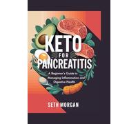 KETO FOR PANCREATITIS: A Beginner's Guide to Managing Inflammation and Digestive Health