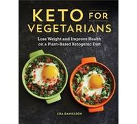 Keto for Vegetarians Lose Weight and Improve Health on a PlantBased Ketogenic Diet by Lisa Danielson Lisa Danielson (Auteur)