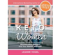 Keto For Women: A 3-Step Guide to Uncovering Boundless Energy and Your Happy Weight