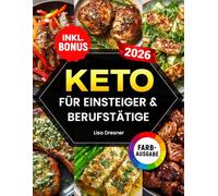 Keto für Einsteiger & Berufstätige: Das praktische Kochbuch zur ketogenen Ernährung im Alltag - mit 21-Tages-Challenge und einfachen Rezepten zum effektiven Abnehmen | inkl. Nährwertangaben & Bonus