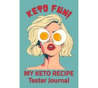 Keto Fun!: My Keto Recipe Tester Journal: 6×9 Inch | 150-Page Low-Carb Experiment Log for Lazy Cooks and Busy People