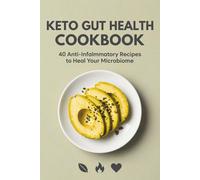 Keto Gut Health Cookbook: 40 Anti-Inflammatory Recipes to Heal Your Microbiome, Burn Fat Fast, and Balance Digestion with Low-Carb Meals