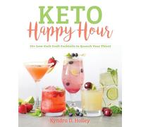 Keto Happy Hour 50+ Low-Carb Craft Cocktails to Quench Your Thirst - [Version Originale] Inconnu (Auteur)