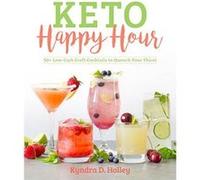 Keto Happy Hour: 50+ Low-Carb Craft Cocktails to Quench Your Thirst