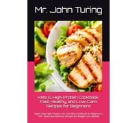 Keto & High-Protein Cookbook, Fast, Healthy, and Low-Carb Recipes for Beginners: Super Easy High-Protein Low-Carb Diet Cookbook for Beginners, 100+ Quick and Delicious Recipes for Weight Loss, Muscle