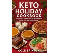 Keto Holiday Cookbook: Easy Low-Carb Recipes for Festive Meals, Gatherings, and Sweet Treats