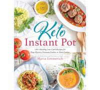 Keto Instant Pot: 130+ Healthy Low-Carb Recipes for Your Electric Pressure Cooker or Slow Cooker