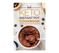 Keto Instant Pot Cookbook: Top 60 Quick Recipes for Instant Loss Cookbook - Keto Fat Bombs, Keto Pancake Mix Keto Diet Book for Beginners - Low Carb Cookbook - Keto Meal Prep Cookbook