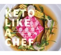 Keto Like a Chef: Showstopping Recipes for Your Keto Table