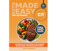 Keto Made Easy for Beginners & Busy Families: 100 Irresistible Low-Carb Recipes + 30-Day Fat-Burning Meal Plan, Macros & Smart Shopping Tips for Energy, Cravings Control, and Effortless Weight Support
