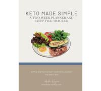 Keto Made Simple: A 14 Day Planner and Lifestyle Tracker, Two Weeks to Better Health: Simple Steps To Start Your Keto Journey The Right Way