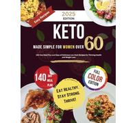 Keto Made Simple for Women Over 60: 140-Day Meal Plan and Days of Delicious Low-Carb Recipes for Thriving Health and Weight Loss