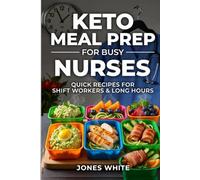 KETO MEAL PREP FOR BUSY NURSES: Quick Recipes for Shift Workers & Long Hours