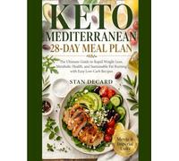 Keto Mediterranean 28-Day Meal Plan: The Ultimate Guide to Rapid Weight Loss, Metabolic Health, and Sustainable Fat Burning with Easy Low-Carb Recipes