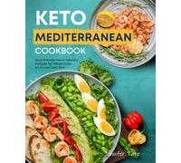 Keto Mediterranean Cookbook: Keto-Friendly Heart-Healthy Recipes for Weight Loss on a Low-Carb Diet