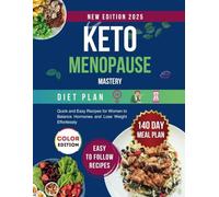Keto Menopause Mastery: Quick and Easy Recipes for Women to Balance Hormones and Lose Weight Effortlessly