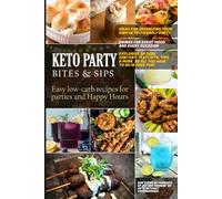 Keto Party Bites & Sips - Easy Low Carb Recipes for Parties and Happy Hours: Ideas for organizing your own keto-friendly party, Drinks for every mood ... playlists so all you have to do is have fun!