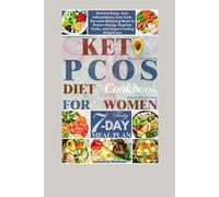Keto PCOS Diet Cookbook For Women: Nutrient-Dense, Anti-Inflammatory, Low-Carb, Hormone-Balancing Meals to Restore Energy, Regulate Cycles, and Support Lasting Weight Loss