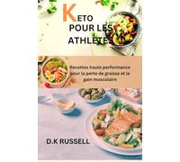 KETO POUR LES ATHLÈTES: Recettes haute performance pour la perte de graisse et le gain musculaire