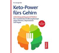 Keto-Power fürs Gehirn Lebenslang geistig gesund bleiben: Das revolutionäre Ernährungskonzept gegen Demenz, Depressionen und Ängste - Georgia Ede - TRIAS - ebook (ePub) - Livre