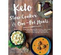 Keto Slow Cooker & One-Pot Meals: Over 100 Simple & Delicious Low-Carb, Paleo and Primal Recipes for Weight Loss and Better Health