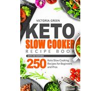 Keto Slow Cooker Recipe Book - Quick and Craveable 250 Keto Slow Cooking Recipes for Beginners and Pros