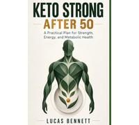 Keto Strong After 50: A Protein-Forward Plan to Protect Muscle, Support Energy, and Lose Fat Without Living on Bacon and Butter