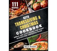 Keto Thanksgiving & Christmas Cookbook: Simple and Tasty Dishes for Every Gluten-Free Christmas Feast