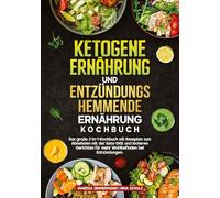 Ketogene Ernährung und Entzündungshemmende Ernährung Kochbuch: Das große 2-in-1-Kochbuch mit Rezepten zum Abnehmen mit der Keto-Diät und leckeren Gerichten für mehr Wohlbefinden bei Entzündungen.