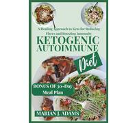 KETOGENIC AUTOIMMUNE DIET: A Healing Approach to Keto for Reducing Flares and Boosting Immunity