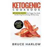 Ketogenic Cookbook 67 Ketosis Recipes That Trigger Your Body into Burning Fat as Energy All Day Long Includes Breakfast Lunch Dinner - Bruce Harlow - Vent Bruce HarlowBruce Harlow (Auteur)